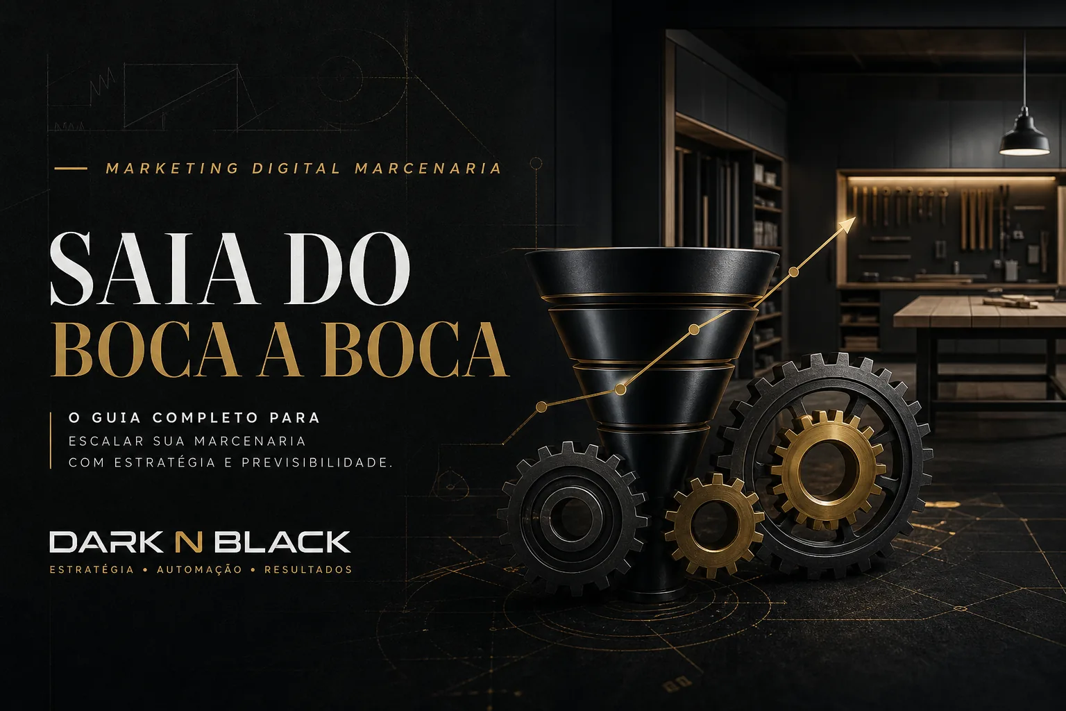 Imagem horizontal de uma marcenaria moderna ao fundo com elementos gráficos de funil e engrenagens em primeiro plano, em estilo escuro e sofisticado, destacando a frase saia do boca a boca e a marca Dark n Black.