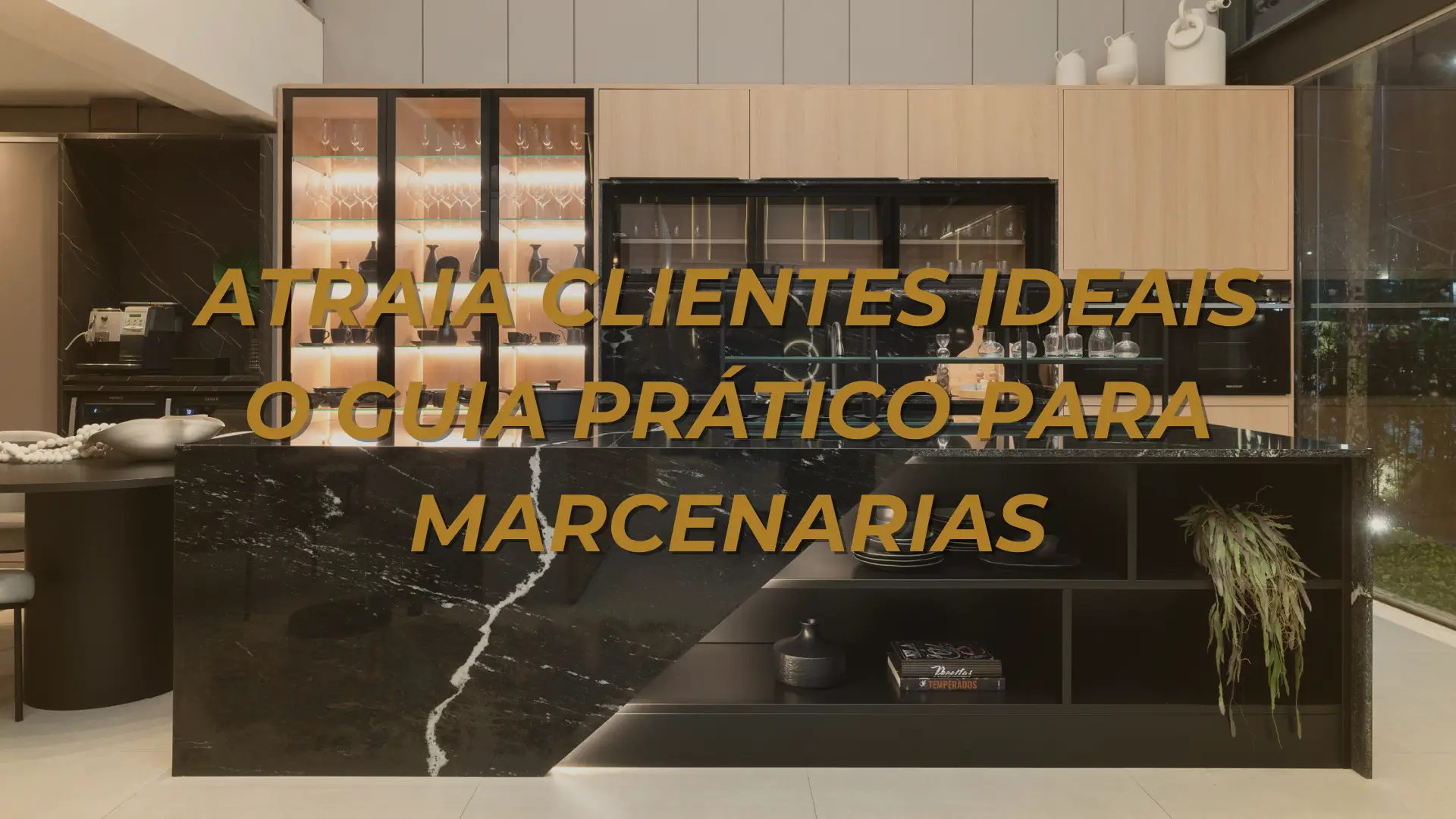 Atraia Clientes Ideais O Guia Prático para Marcenarias